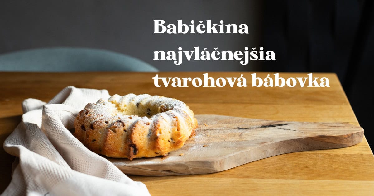 Babičkina najvláčnejšia tvarohová bábovka